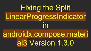 Fixing the Split LinearProgressIndicator in androidx.compose.material3 Version 1.3.0