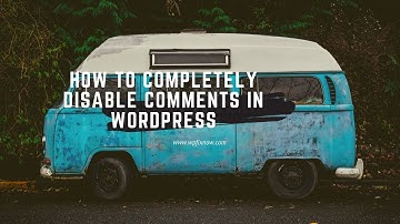 How To Completely Disable Comments in Wordpress