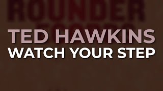Ted Hawkins - Watch Your Step (Official Audio)