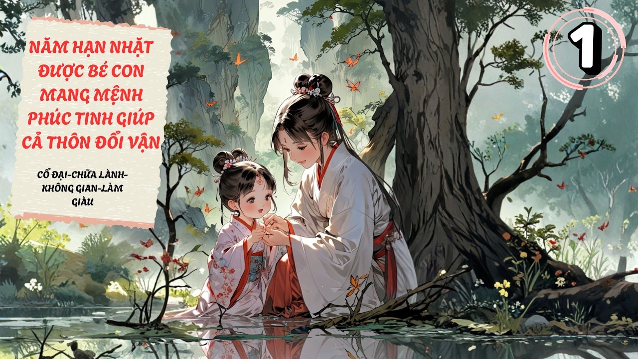(1) Năm hạn Nhặt Được Bé Con Mang Mệnh Phúc Tinh Giúp Cả Thôn Đổi Vận...