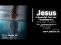 Jesus is powerful over our powerlessness  march 17 2024