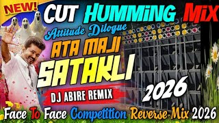 Dj Abire Remix 2026 | Cut Humming Mix | Ata Maji Satakli | Face To Face Competition Reverse Mix