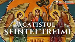 Acatistul Preasfintei Treimi | Slavă Tatălui și Fiului și Sfântului Duh