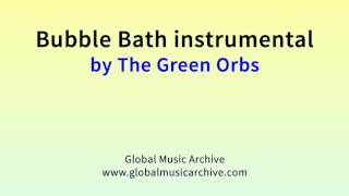 Bubble bath instrumental by The Green Orbs 1 HOUR