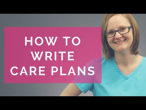 HOW TO WRITE CARE PLANS (NURSING CARE PLANS)