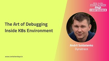 The Art of Debugging Inside K8s Environment - Andrii Soldatenko