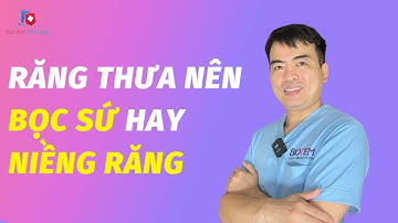 Răng Thưa Nên Bọc Răng Sứ Hay Niềng Răng | bác sĩ Tuấn Nha Khoa Sao Việt