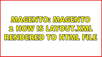 Magento: Magento 2 How is Layout.xml rendered to html file