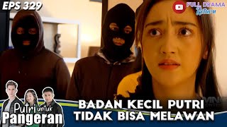 PUTRI DISEKAP! BADAN KECIL PUTRI TIDAK BISA MELAWAN 2 PREMAN! - PUTRI UNTUK PANGERAN