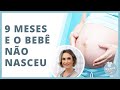 9 MESES E NADA DO BEBÊ NASCER: O QUE FAZER? | MACETES DE MÃE