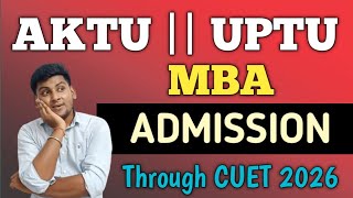 AKTU MBA ADMISSION 2026 | AKTU MBA ENTRANCE EXAM | AKTU MBA COUNSELLING 2025 | CUET MBA ADMISSION