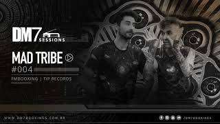 DM7 Sessions - #004 | Mad Tribe