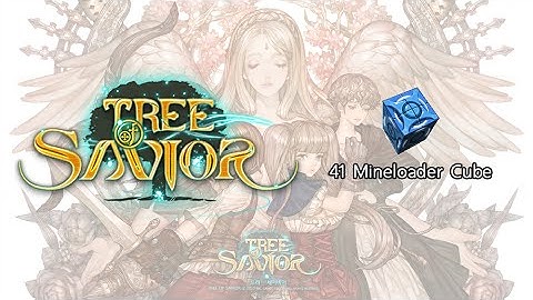 Tree of Savior - Open 41 Mineloader Cube Part1 - All Hail Talt!!
