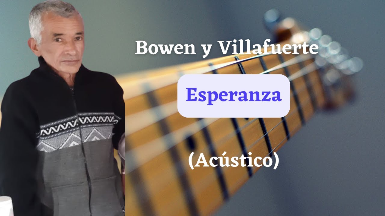 Bowen y Villafuerte Esperanza Acústico YouTube