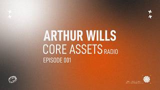Arthur Wills - Core Assets Radio (Episode 001)
