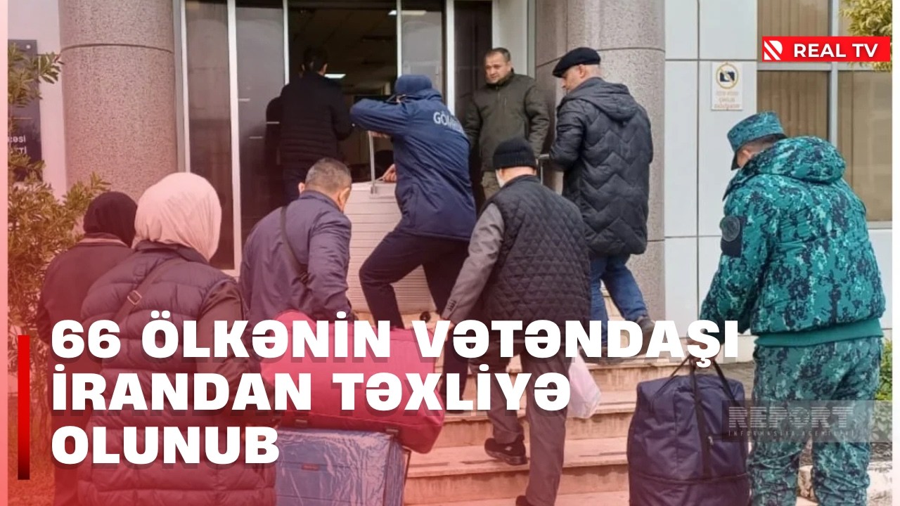 66 ölkənin vətəndaşı İrandan təxliyə olunub