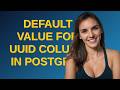 Dba: Default value for UUID column in Postgres