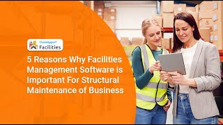 5 Reasons Why Facilities Management Software is Important For Structural Maintenance of Business
