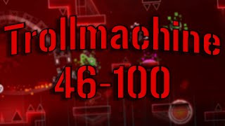 Trollmachine 46-100 | Geometry Dash 2.2