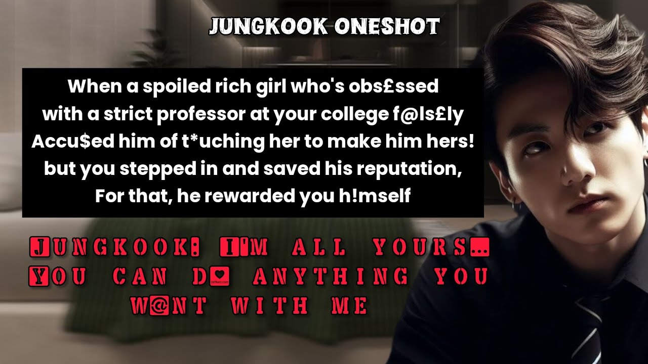 You saved ur father's friend's son aka ur professor, whom you love since childhood- Jk oneshot