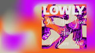 Lowly - You Are Good And I Love You (Lyric Video)