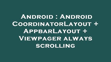 Android : Android CoordinatorLayout + AppbarLayout + Viewpager always scrolling