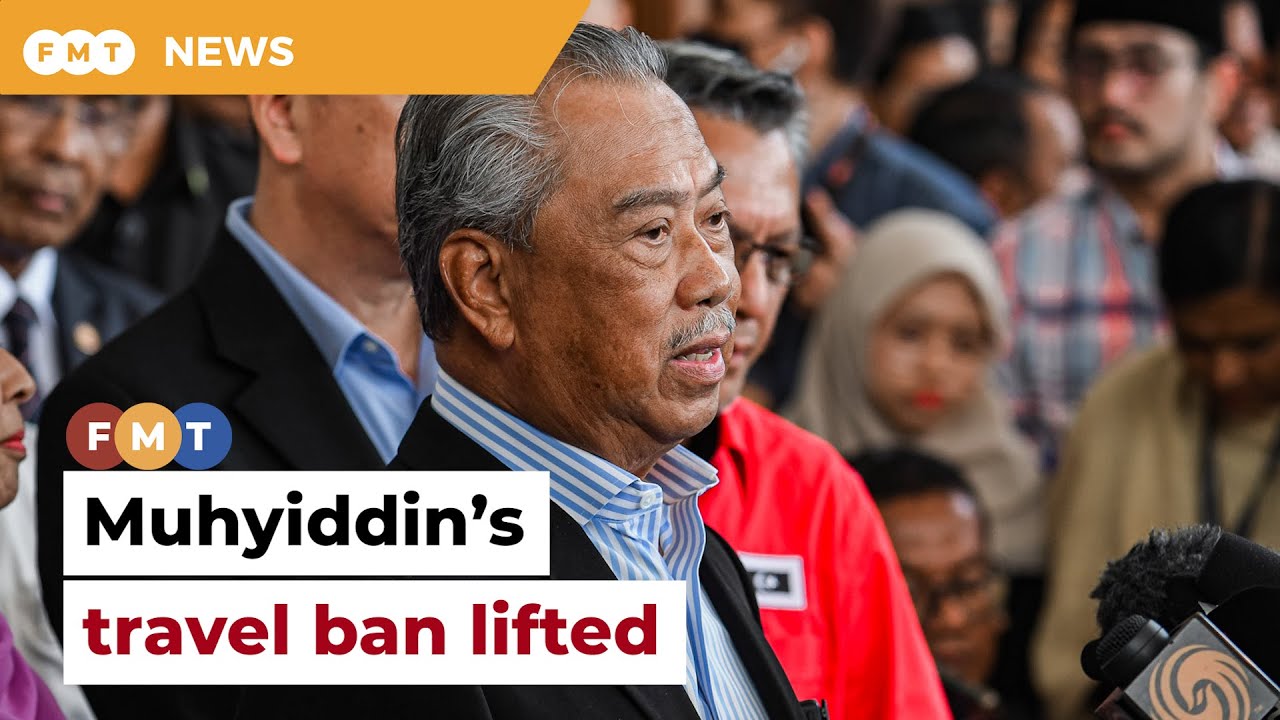 Muhyiddin’s travel ban lifted, govt tells court YouTube