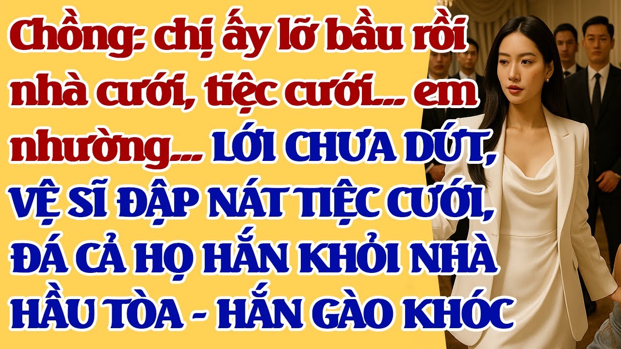 Chồng: chị ấy lỡ b.ầu nhà cưới, tiệc cưới...em nhường...LỚI CHƯA DỨT, VỆ SĨ Đ.ẬP N.ÁT TIỆC CƯỚI-CÚT