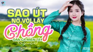 Sao Út Nỡ Vội Lấy Chồng - LK Dân Ca Miền Tây 2024, Nhạc Trữ Tình Quê Hương Chọn Lọc, Dân Ca Miền Tây