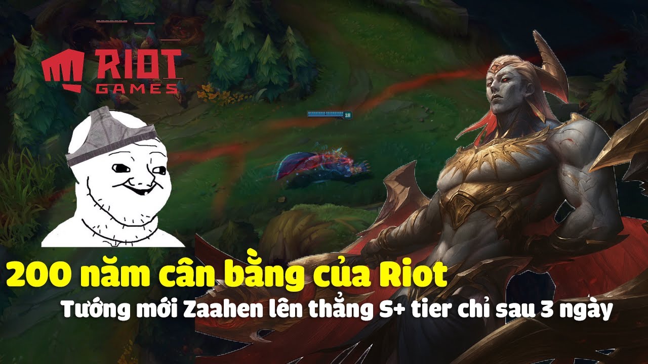200 năm cân bằng của Riot, Zaahen lên thẳng SSSSSSS+ tier chỉ sau 3 ngày ra mắt