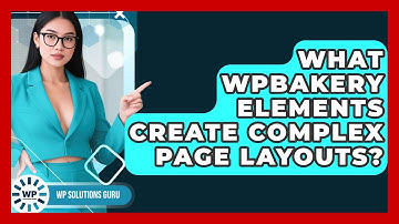 What WPBakery Elements Create Complex Page Layouts? - WP Solutions Guru