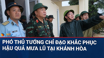 CHÀO NGÀY MỚI | Phó Thủ tướng Hồ Quốc Dũng chỉ đạo công tác khắc phục hậu quả mưa lũ tại Khánh Hoà