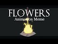 Flowers  animation meme dark souls