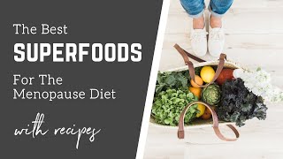 The best superfoods for menopause diet