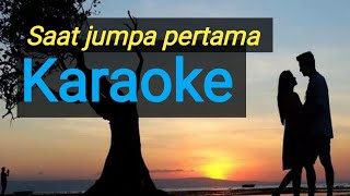 Saat Jumpa Pertama  Karaoke Plus  Tekt 