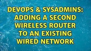 Famous DevOps & SysAdmins: Adding a Second Wireless Router to an Existing Wired Network (3 Solutions!!) Net Worth