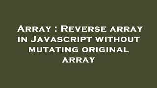 Array : Reverse array in Javascript without mutating original array