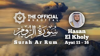 Surah Ar Rum | Hasan El Kholy | Ayat 11 - 16