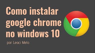 Como instalar google chrome no windows 10