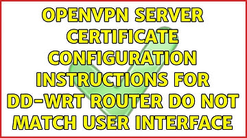OpenVPN server certificate configuration instructions for DD-WRT router do not match user interface