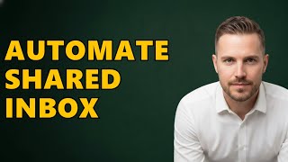 How Can I Automate Tasks In An Outlook Shared Inbox?