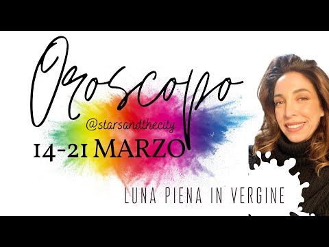 ASTROLOGIA EVOLUTIVA | OROSCOPO DAL 14 AL 21 MARZO | LUNA PIENA IN VERGINE