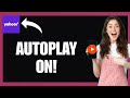 Enable Autoplay Videos on Yahoo App!
