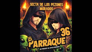 EL PARRAQUE 36 - Secta de los pezones morados.