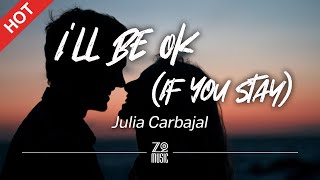 Julia Carbajal - I'll Be Ok (If You Stay) [Lyrics / HD] | Featured Indie Music 2021