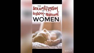 Sexualization of Lesbian and Bi Sexual Women (Part 1)