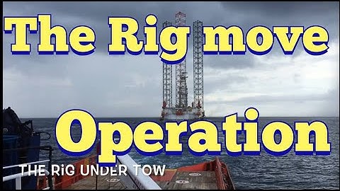 THE RIG MOVE OPERATION