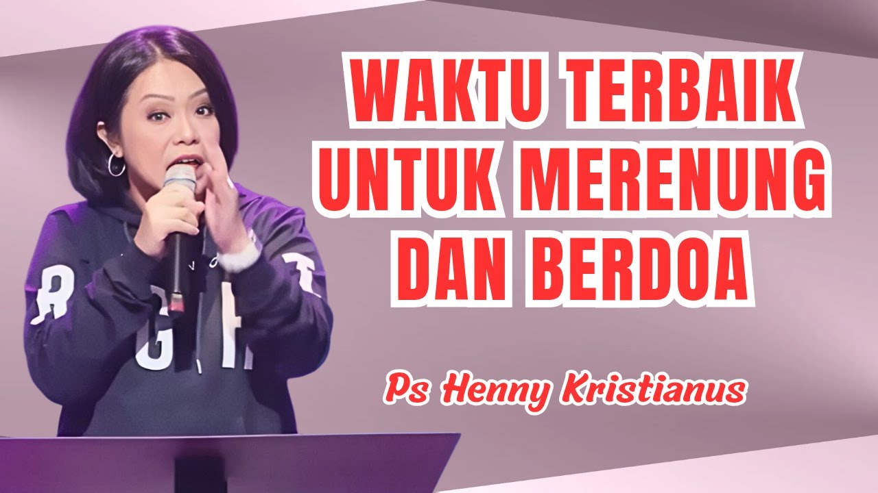 Waktu terbaik untuk merenung dan berdoa || Ps Henny Kristianus || Motivasi Kristen