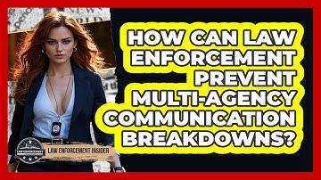 How Can Law Enforcement Prevent Multi-agency Communication Breakdowns? - Law Enforcement Insider