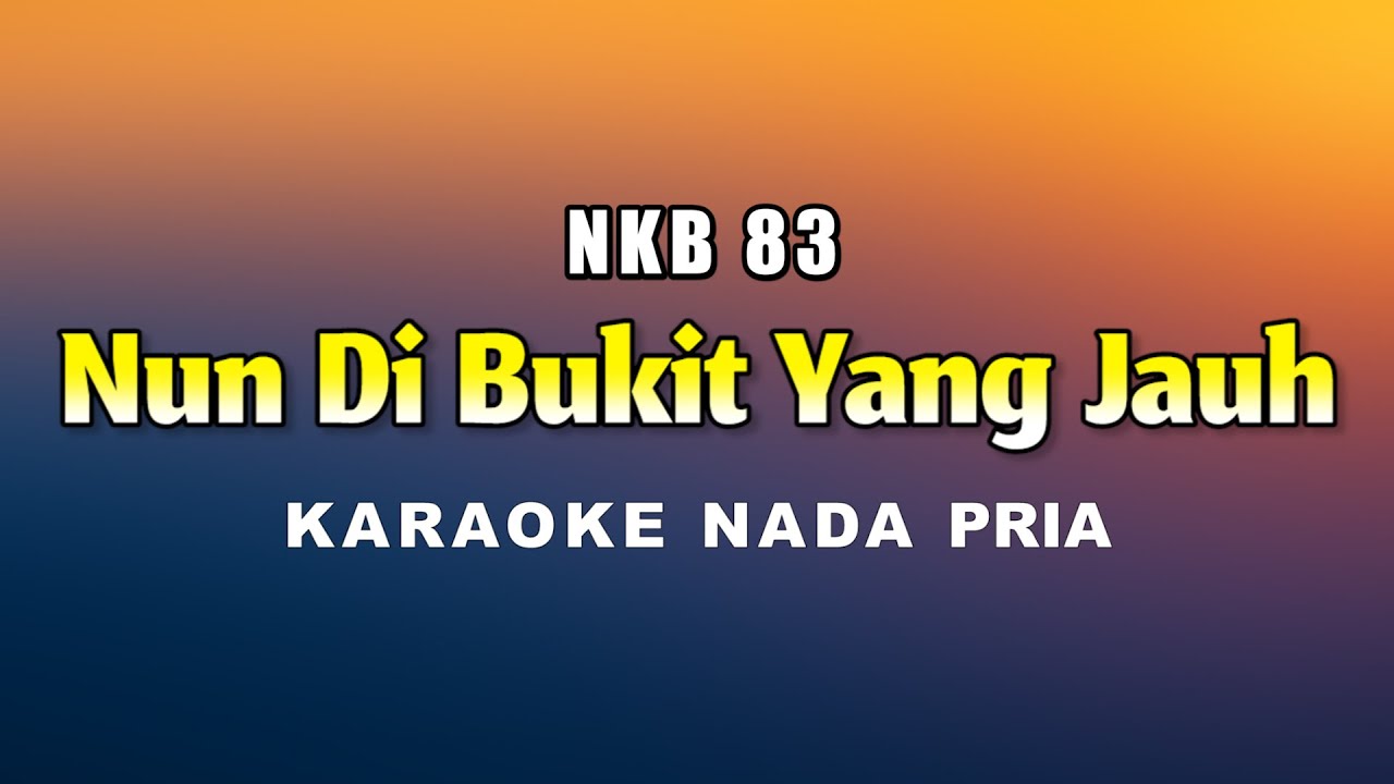 Nun Di bukit Yang Jauh - Karaoke Nada Pria NKB 83